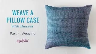 Learn to Weave a Pillow Case - Part 4 - Weaving