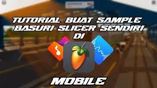 TUTORIAL BUAT SAMPLE BASURI MIRIP ASLI SENDIRI DI FL STUDIO MOBILE