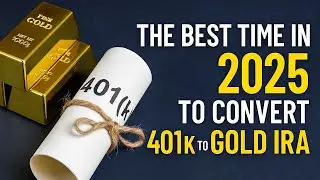 The Best Time in 2025 to Convert 401k to Gold IRA