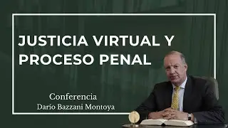 Conferencia: Justicia Virtual y Proceso Penal  - Dr. Dar&iacute;o Bazzani Montoya