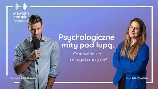 S07E22: Psychologiczne mity pod lupą. Co m&oacute;wi nauka o m&oacute;zgu i emocjach? Julia Wrzosińska