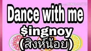 Dance with me - $ingnoy(สิงห์น้อย)