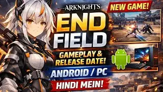 Arknights Endfield Gameplay & Release Date | Endfield Android PC Update Hindi