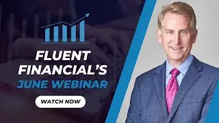 Fluent Financial's June 2025 Webinar
