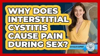 Why Does Interstitial Cystitis Cause Pain During Sex? - Bladder Health Support