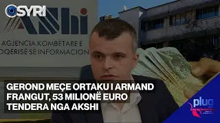 Gerond Me&ccedil;e ortaku i Armand Frangut, 53 milion&euml; euro tendera nga AKSHI