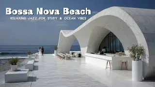 Bossa Nova Beach Cafe Music ~ Relaxing Jazz for Study & Ocean Vibes