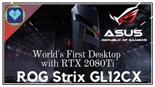 World&rsquo;s Most Powerful Branded Desktop with RTX2080 Ti | ASUS ROG Strix GL12CX