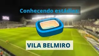 Conhecendo Estádios: #5 VILA BELMIRO - Santos 3 x 2 América MG