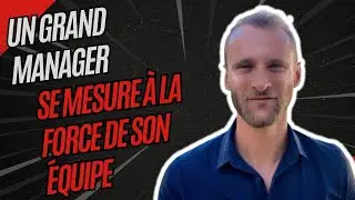 Un grand manager se mesure &agrave; la force de son &eacute;quipe