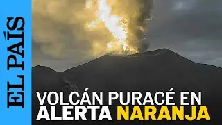 Erupciones del VOLC&Aacute;N PURAC&Eacute; elevan la ALERTA NARANJA en COLOMBIA | EL PA&Iacute;S