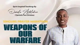 Weekly 10hours Prayer Marathon - &lsquo;Weapons of Our Warfare&rsquo; By  Damola Adelakun