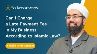 Can I Charge a Late Payment Fee in My Business According to Islamic Law? - Shaykh Faraz Rabbani