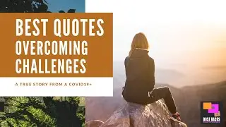 BEST QUOTES | Overcoming Challenges| A true story from a COVID19+ | Elevate, Motivate & Inspire