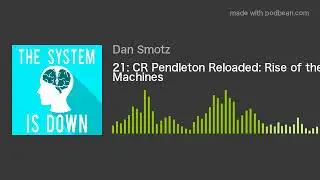 21: CR Pendleton Reloaded: Rise of the Machines