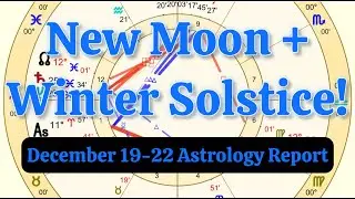December 19-22 2025 Astrology Report - Sagittarius New Moon, Winter Solstice