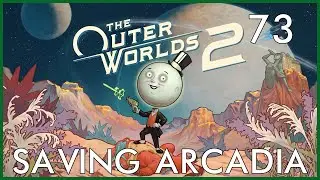 Saving Arcadia - Let's Play Outer Worlds 2 Episode 73: Breaking a Strike
