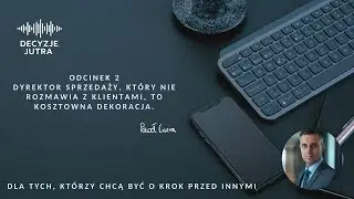 Odcinek 2 - Dyrektor sprzedaży, który nie rozmawia z klientami, to kosztowna dekoracja.