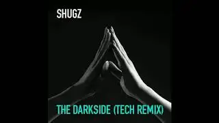 Shugz - The Darkside (Tech Remix)