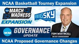 NCAA Governance Proposal & Expansion of the NCAA Tournament - Talk w/ Big Sky Commissioner Wistrcill