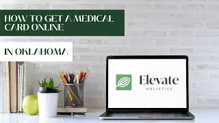 HOW TO GET A MEDICAL CARD ONLINE WITH ELEVATE HOLISTICS OKLAHOMA
