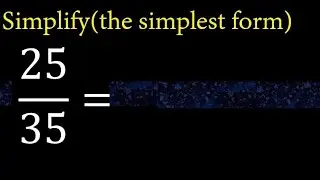 Simplify 25/35 and reduce to the simplest form