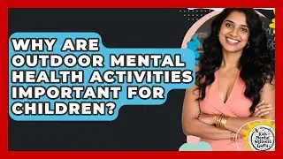 Why Are Outdoor Mental Health Activities Important for Children? | Kids Mental Wellness Guru News
