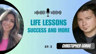 Christopher Gorog Shares His Words of Wisdom - Episode 3