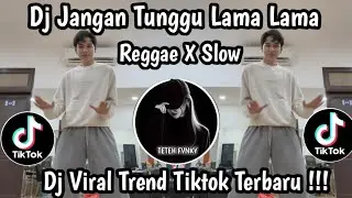 DJ JANGAN TUNGGU LAMA LAMA REGGAE SLOW || DJ TREND TIKTOK TERBARU !!! 