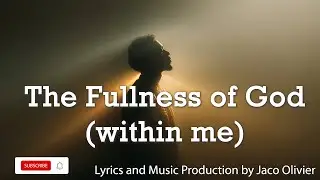 The Fullness of God within me