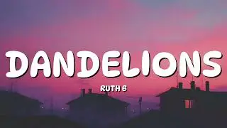 Ruth B. - Dandelions (Lyrics)