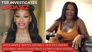 Apple Watts Details Her Recovery Journey And Court Battle With Her Sister | TSR Investigates Updatez