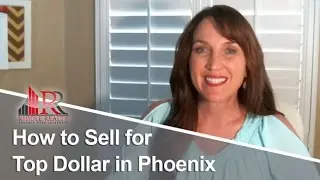 Greater Phoenix Area Real Estate Agent: How to Sell for Top Dollar in Phoenix