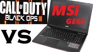 MSI GE62 GE72 2QC vs Call Of Duty BLACK OPS 3 GTX960M