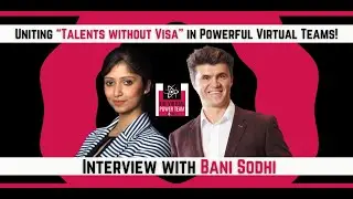 Uniting &ldquo;Talents without Visa&rdquo; in Powerful Virtual Teams! Interview with Bani Sodhi