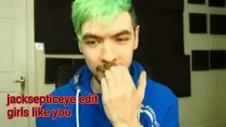 Girls like you | Jacksepticeye edits