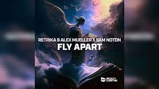 Retrika & Alex Mueller x Sam Noton - Fly Apart (Extended Mix)