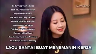 LAGU SANTAI BUAT MENEMANIN KERJA | Rindu Yang Tak Terbalas – Pop Slow Rock Slowverse