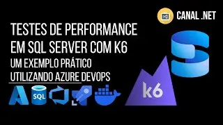 Testes de Performance em SQL Server com k6: um exemplo pr&aacute;tico utilizando Azure DevOps