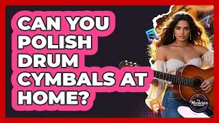 Can You Polish Drum Cymbals At Home?