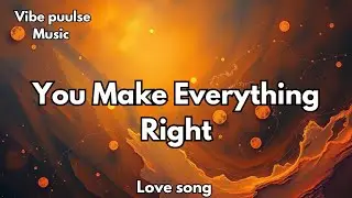 You Make Everything Right | Emotional Romantic Love Song , 💋 (Lyrics 2026