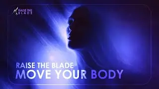 Raise The Blade - Move Your Body