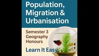 Population, Migration and Urbanisation | BA Geography Honours Semester 3 | Learn It Easy