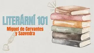 Literární 101 | Miguel de Cervantes y Saavedra