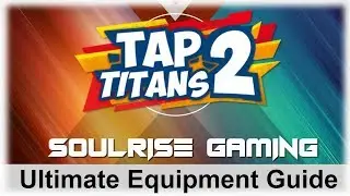 Tap Titans 2 | ULTIMATE EQUIPMENT GUIDE