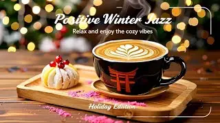 Positive Winter Jazz ❄️ Delicate January Coffee Jazz, Exquisite Bossa Nova & Piano Music Upbeat Mood