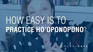 How easy is to practice Ho'oponopono? | Ho'oponopono with Mabel Katz – Clips
