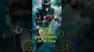 Top 10 Greatest NFL Players of All Time