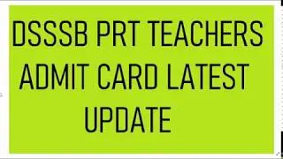 DSSSB PRT TEACHERS RECRUITMENT 2019 ADMIT CARD LATEST UPDATE