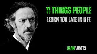 11 Things People Learn Too Late In Life || AlanWatts|| Best Motivational Speech